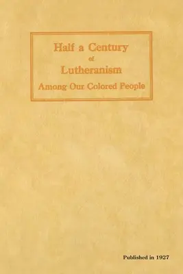 Pół wieku luteranizmu wśród naszych kolorowych ludzi - Half a Century of Lutheranism Among Our Colored People