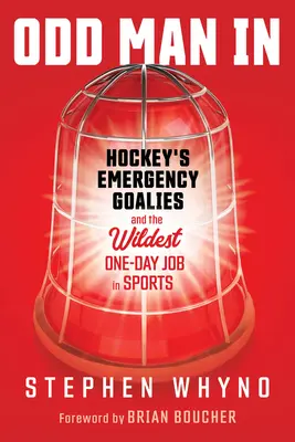 Odd Man in: Awaryjni bramkarze hokeja i najdziksza jednodniowa praca w sporcie - Odd Man in: Hockey's Emergency Goalies and the Wildest One-Day Job in Sports