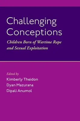 Wyzywające koncepcje: Dzieci zrodzone z wojennych gwałtów i wykorzystywania seksualnego - Challenging Conceptions: Children Born of Wartime Rape and Sexual Exploitation