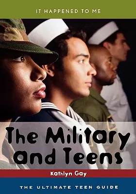 Wojsko i nastolatki: Najlepszy przewodnik dla nastolatków - The Military and Teens: The Ultimate Teen Guide