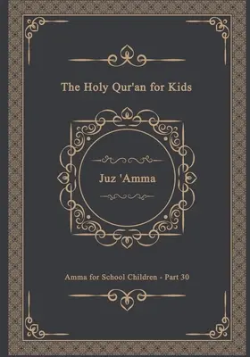 Święty Koran dla dzieci - Juz 'Amma - Amma dla dzieci w wieku szkolnym - Część 30: Podręcznik dla dzieci w wieku szkolnym Tylko tekst arabski - The Holy Qur'an for Kids - Juz 'Amma - Amma for School Children - Part 30: A Textbook for School Children Arabic Text Only