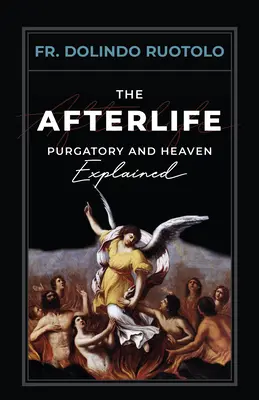 Życie pozagrobowe: Czyściec i niebo wyjaśnione - The Afterlife: Purgatory and Heaven Explained