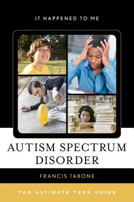 Zaburzenia ze spektrum autyzmu: Najlepszy przewodnik dla nastolatków - Autism Spectrum Disorder: The Ultimate Teen Guide