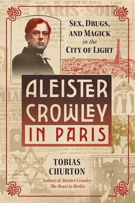 Aleister Crowley w Paryżu: Seks, sztuka i magia w Mieście Światła - Aleister Crowley in Paris: Sex, Art, and Magick in the City of Light