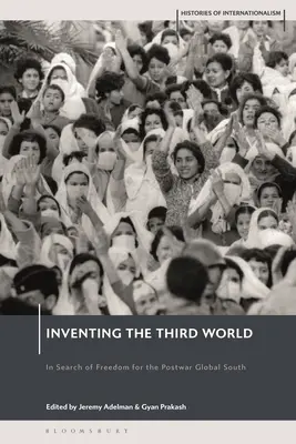 Wynalezienie Trzeciego Świata: W poszukiwaniu wolności dla powojennego globalnego Południa - Inventing the Third World: In Search of Freedom for the Postwar Global South