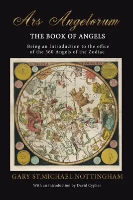 Ars Angelorum - Księga Aniołów: Będąca instrukcją urzędu 360 Aniołów Zodiaku. - Ars Angelorum - The Book of Angels: Being an instruction of the office of the 360 Angels of the Zodiac.