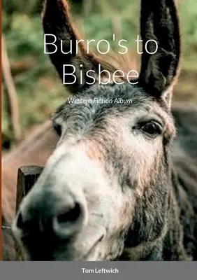 Burro's to Bisbee: Album Western Fiction - Burro's to Bisbee: Western Fiction Album