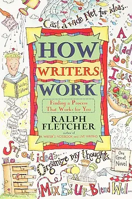 Jak pracują pisarze: Znajdowanie procesu, który działa dla ciebie - How Writers Work: Finding a Process That Works for You