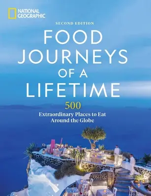 Food Journeys of a Lifetime 2nd Edition: 500 niezwykłych miejsc do jedzenia na całym świecie - Food Journeys of a Lifetime 2nd Edition: 500 Extraordinary Places to Eat Around the Globe