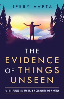 Dowody rzeczy niewidzialnych: Wiara objawiona w rodzinie, społeczności i narodzie - The Evidence of Things Unseen: Faith Revealed in a Family, in a Community and a Nation