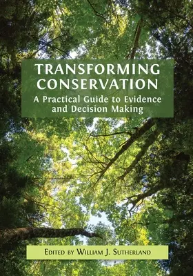 Transforming Conservation: Praktyczny przewodnik po dowodach i podejmowaniu decyzji - Transforming Conservation: A Practical Guide to Evidence and Decision Making