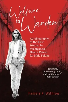 Welfare to Warden: Autobiografia pierwszej kobiety w Michigan kierującej więzieniem dla skazanych mężczyzn - Welfare to Warden: Autobiography of the First Woman in Michigan to Head a Prison for Male Felons
