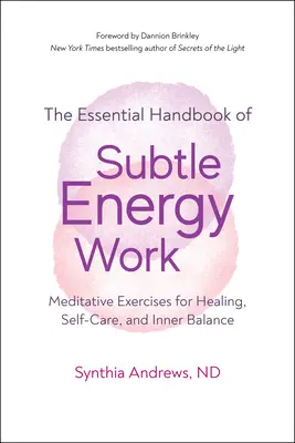 Subtelna praca z energią: Ćwiczenia medytacyjne dla uzdrowienia, troski o siebie i wewnętrznej równowagi - Subtle Energy Work: Meditative Exercises for Healing, Self-Care, and Inner Balance