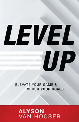 Level Up: Podnieś swoją grę i zmiażdż swoje cele - Level Up: Elevate Your Game and Crush Your Goals