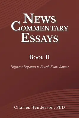 News Commentary Essays Book II: Przejmujące odpowiedzi na niechęć czwartej władzy - News Commentary Essays Book II: Poignant Responses to Fourth Estate Rancor