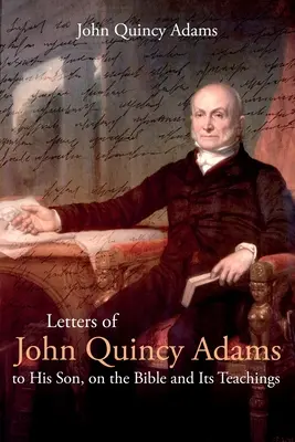 Listy Johna Quincy Adamsa do syna na temat Biblii i jej nauk - Letters of John Quincy Adams to His Son, on the Bible and Its Teachings