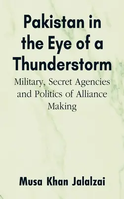 Pakistan w oku burzy: Wojsko, tajne agencje i polityka zawierania sojuszy - Pakistan in the Eye of a Thunderstorm: Military, Secret Agencies and Politics of Alliance Making