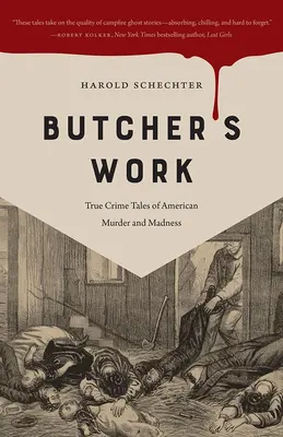 Butcher's Work: Prawdziwe opowieści kryminalne o amerykańskich morderstwach i szaleństwie - Butcher's Work: True Crime Tales of American Murder and Madness