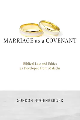 Małżeństwo jako przymierze: Biblijne prawo i etyka według Malachiasza - Marriage as a Covenant: Biblical Law and Ethics as Developed from Malachi