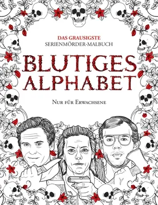 Blutiges Alphabet: Das grausigste Serienmrder-Malbuch. Wahre Kriminalflle - Geschenk fr Erwachsene - voller berhmter Mrder. Nur fr