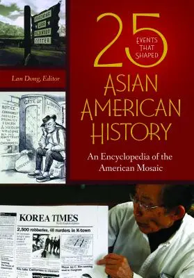 25 wydarzeń, które ukształtowały azjatycko-amerykańską historię: Encyklopedia amerykańskiej mozaiki - 25 Events that Shaped Asian American History: An Encyclopedia of the American Mosaic