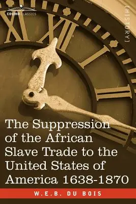 Tłumienie handlu afrykańskimi niewolnikami w Stanach Zjednoczonych Ameryki 1638-1870 - The Suppression of the African Slave Trade to the United States of America 1638-1870