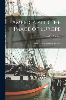 Ameryka i obraz Europy: Refleksje na temat myśli amerykańskiej (Boorstin Daniel J. (Daniel Joseph)) - America and the Image of Europe: Reflections on American Thought (Boorstin Daniel J. (Daniel Joseph))