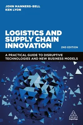 Innowacje w logistyce i łańcuchu dostaw: Praktyczny przewodnik po przełomowych technologiach i nowych modelach biznesowych - Logistics and Supply Chain Innovation: A Practical Guide to Disruptive Technologies and New Business Models