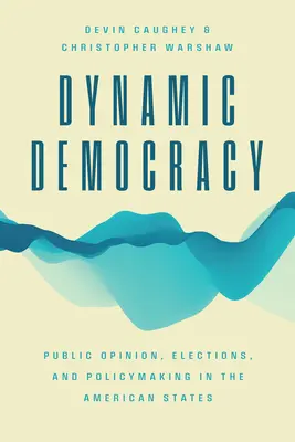 Dynamiczna demokracja: Opinia publiczna, wybory i kształtowanie polityki w Stanach Zjednoczonych - Dynamic Democracy: Public Opinion, Elections, and Policymaking in the American States