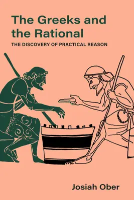 Grecy i racjonalność: Odkrycie praktycznego rozumu, tom 76 - The Greeks and the Rational: The Discovery of Practical Reason Volume 76