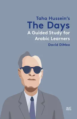 Taha Hussein's the Days: Studium z przewodnikiem dla uczących się arabskiego - Taha Hussein's the Days: A Guided Study for Arabic Learners