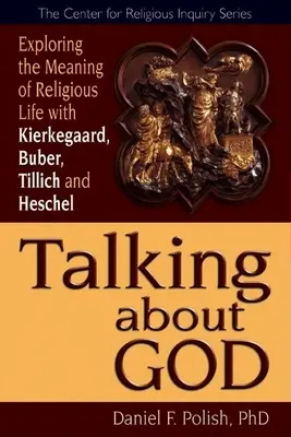 Rozmawiając o Bogu: Odkrywanie sensu życia religijnego z Kierkegaardem, Buberem, Tillichem i Heschelem - Talking about God: Exploring the Meaning of Religious Life with Kierkegaard, Buber, Tillich and Heschel