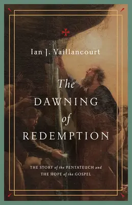 Świt odkupienia: Historia Pięcioksięgu i nadzieja Ewangelii - The Dawning of Redemption: The Story of the Pentateuch and the Hope of the Gospel