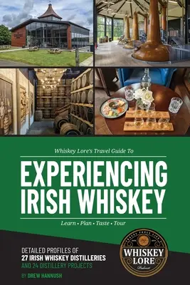 Whiskey Lore's Travel Guide to Experiencing Irish Whiskey: Ucz się, planuj, smakuj, zwiedzaj - Whiskey Lore's Travel Guide to Experiencing Irish Whiskey: Learn, Plan, Taste, Tour