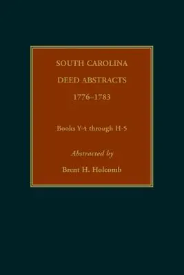 Wyciągi z aktów stanu Karolina Południowa, 1776-1783, księgi od Y-4 do H-5 - South Carolina Deed Abstracts, 1776-1783, Books Y-4 through H-5