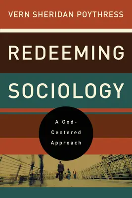 Odkupienie socjologii: Podejście skoncentrowane na Bogu - Redeeming Sociology: A God-Centered Approach