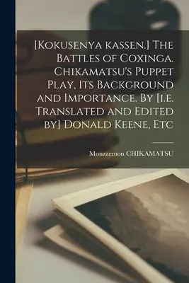 Bitwy pod Coxingą [Kokusenya Kassen.] Gra lalkowa Chikamatsu, jej tło i znaczenie. By [i.e. Translated and Edited by] Donald Keene, - [Kokusenya Kassen.] The Battles of Coxinga. Chikamatsu's Puppet Play, Its Background and Importance. By [i.e. Translated and Edited by] Donald Keene,