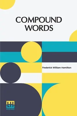 Słowa złożone: A Study of the Principles of Compounding, the Components of Compounds, and the Use of the Hyphen - Compound Words: A Study Of The Principles Of Compounding, The Components Of Compounds, And The Use Of The Hyphen