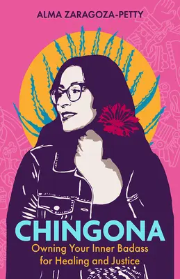 Chingona: Posiadanie swojego wewnętrznego badassa dla uzdrowienia i sprawiedliwości - Chingona: Owning Your Inner Badass for Healing and Justice