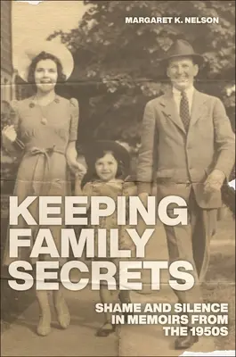 Utrzymywanie rodzinnych sekretów: Wstyd i milczenie w pamiętnikach z lat 50. XX wieku - Keeping Family Secrets: Shame and Silence in Memoirs from the 1950s