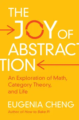 Radość abstrakcji: Eksploracja matematyki, teorii kategorii i życia - The Joy of Abstraction: An Exploration of Math, Category Theory, and Life