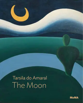 Tarsila Do Amaral: Księżyc: Seria „Moma jeden na jednego - Tarsila Do Amaral: The Moon: Moma One on One Series