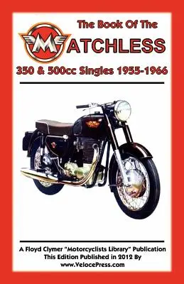 KSIĘGA JEDNOŚLADÓW MATCHLESS 350 i 500 cm3 1955-1966 - BOOK OF THE MATCHLESS 350 & 500cc SINGLES 1955-1966