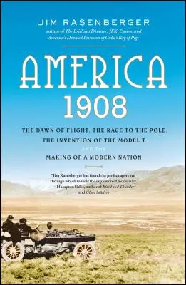 Ameryka, 1908: Świt lotów, wyścig do bieguna, wynalezienie modelu T i tworzenie nowoczesnego narodu - America, 1908: The Dawn of Flight, the Race to the Pole, the Invention of the Model T, and the Making of a Modern Nation