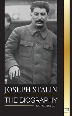 Józef Stalin: Biografia gruzińskiego rewolucjonisty, politycznego przywódcy Związku Radzieckiego i czerwonego cara - Joseph Stalin: The Biography of a Georgian Revolutionary, Political Leader of the Soviet Union and Red Tsar