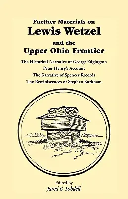Dalsze materiały na temat Lewisa Wetzela i granicy górnego Ohio: Narracja historyczna George'a Edgingtona, relacja Petera Henry'ego, narracja S - Further Materials on Lewis Wetzel and the Upper Ohio Frontier: The Historical Narrative of George Edgington, Peter Henry's Account, the Narrative of S