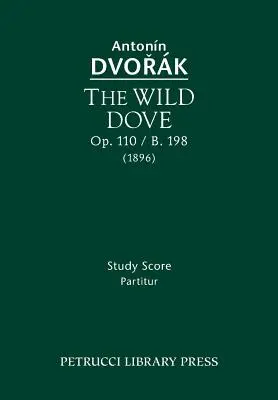 The Wild Dove, Op.110 / B.198: Partytura - The Wild Dove, Op.110 / B.198: Study Score