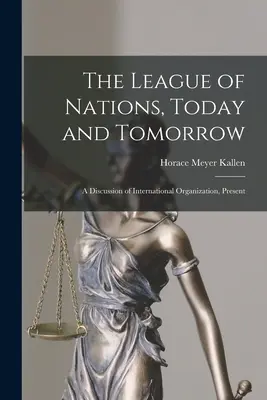 Liga Narodów, dziś i jutro: Dyskusja o organizacji międzynarodowej, teraźniejszość - The League of Nations, Today and Tomorrow: A Discussion of International Organization, Present