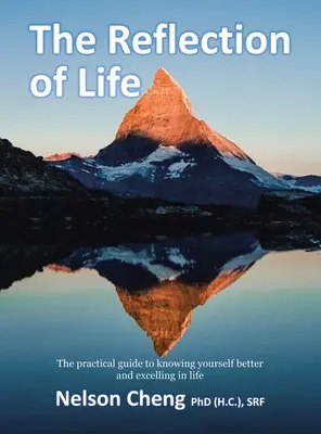 The Reflection of Life: The Practical Guide to Knowing Yourself Better and Excelling in Life (Cheng (H C. ). Srf Nelson)