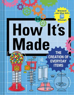 Jak to jest zrobione: Tworzenie przedmiotów codziennego użytku - How It's Made: The Creation of Everyday Items